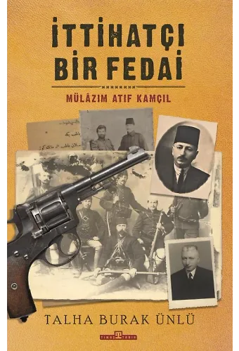 İttihatçı Bir Fedai: Mülazım Atıf Kamçıl