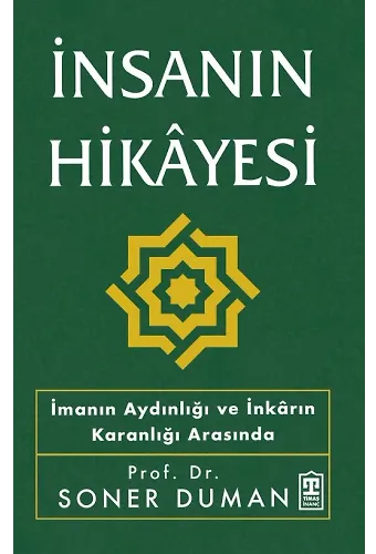 İnsanın Hikayesi - İmanın Aydınlığı Ve İnkarın Karanlığı Arasında
