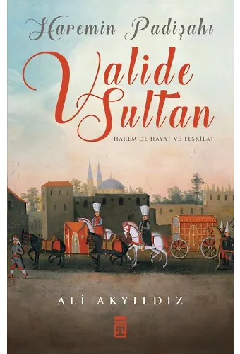 Haremin Padişahı Valide Sultan