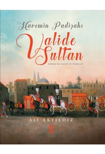 Haremin Padişahı Valide Sultanlar (Renkli-Büyük Boy-Ciltli)