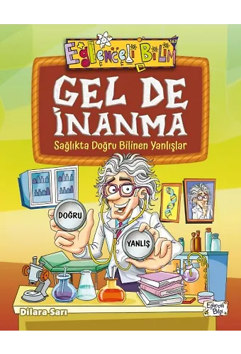 Gel De İnanma - Sağlıkta Doğru Bilinen Yanlışlar
