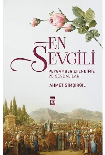 En Sevgili / Peygamber Efendimiz Ve Sevdalıları