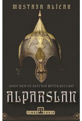 Doğu'nun Ve Batı'nın Büyük Sultanı Alparslan