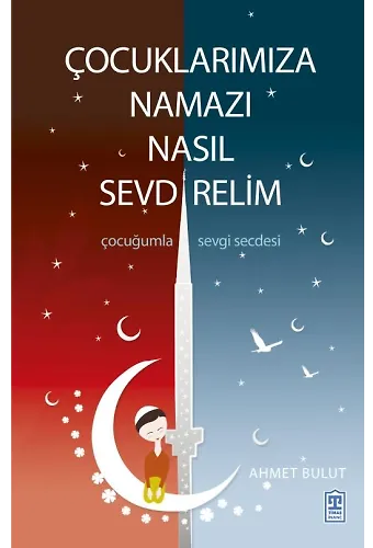 Çocuklarımıza Namazı Nasıl Sevdirelim