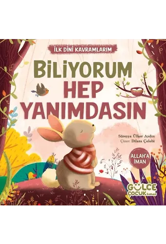 Biliyorum Hep Yanımdasın - İlk Dini Kavramlarım (Allah’a İman)