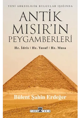 Antik Mısır'ın Peygamberleri: Hz. İdris, Hz. Yusuf, Hz. Musa