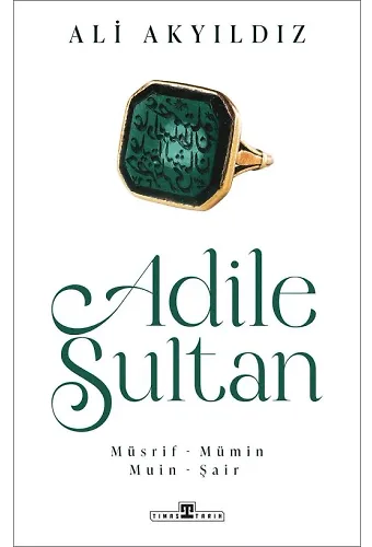 Adile Sultan: Müsrif, Mümin, Muin, Şair