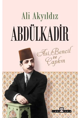 Abdülkadir: Asi, Bencil Ve Çapkın