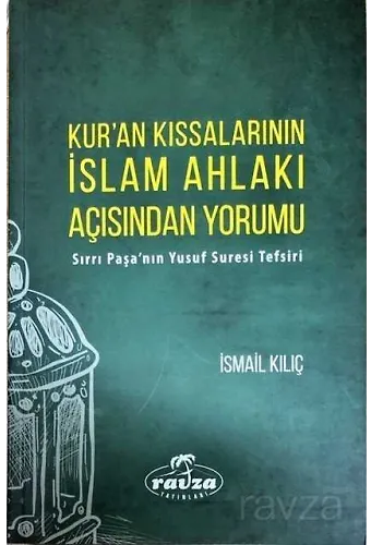 Kur'an Kıssalarının İslam Ahlakı Açısından Yorumu Sırrı Paşa'nın Yusuf Suresi Tefsiri