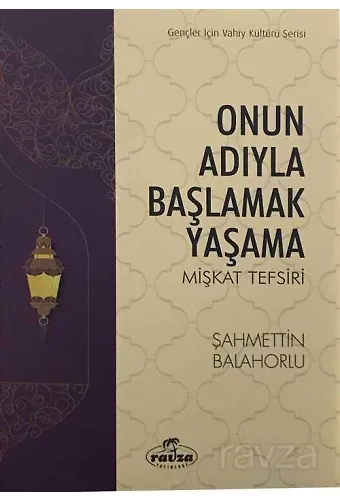 Onun Adıyla Başlamak Yaşama Mişkat Tefsiri