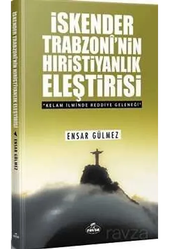 İskender Trobzoni'nin Hıristiyanlık Eleştirisi Kelam İlminde Reddiye Geleneği