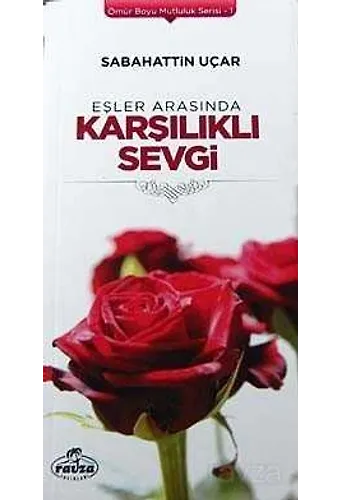 Eşler Arasında Karşılıklı Sevgi / Ömür Boyu Mutluluk Serisi-1