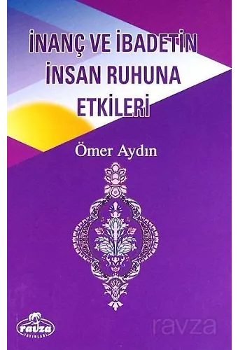 İnanç Ve İbadetin İnsan Ruhuna Etkileri