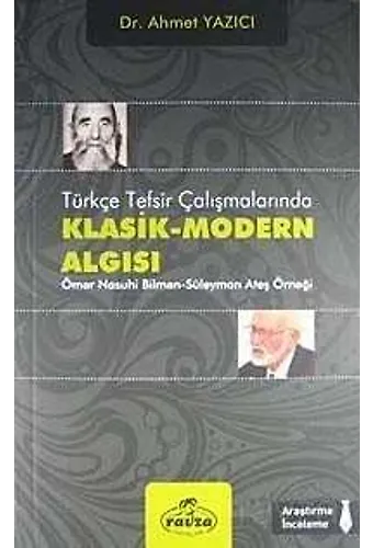Türkçe Tefsir Çalışmalarında Klasik-Modern Algısı Ömer Nasuhi Bilmen Süleyman Ateş Örneği