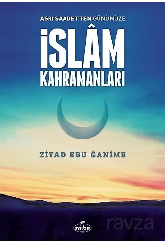 Asrı Saadetten Günümüze İslam Kahramanları