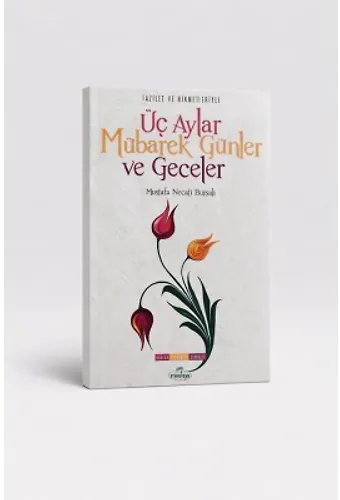 Fazilet Ve Hikmetleriyle Üç Aylar Mübarek Günler Ve Geceler Dualar-Tesbihler-Zikirler