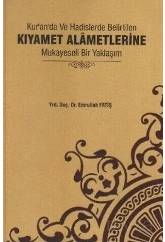 Kur'an'da Ve Hadislerde Belirtilen Kıyamet Alametlerine Mukayeseli Bir Yaklaşım