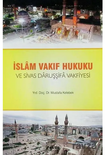 İslam Vakıf Hukuku Ve Sivas Daruşşifa Vakfiyesi
