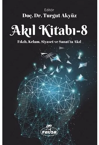 Akıl Kitabı 8 Fıkıh, Kelam, Siyaset Ve Sanatta Akıl
