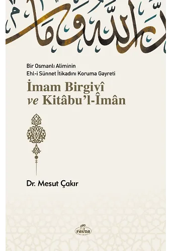 Bir Osmanlı Aliminin Ehli Sünnnet İtikadını Koruma Gayreti İmam Birgivi Ve Kitabu'l-İman