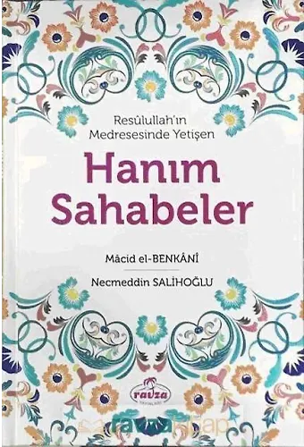 Resulullah'ın Medresesinde Yetişen Hanım Sahabeler (Ciltli)