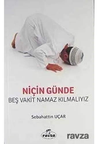 Niçin Günde Beş Vakit Namaz Kılmalıyız?