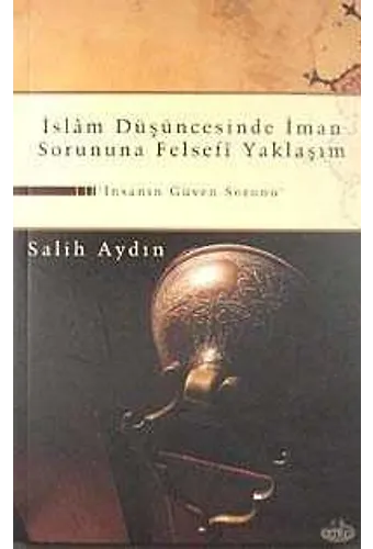 İslam Düşüncesinde İman Sorununa Felsefi Yaklaşım İnsanın Güven Sorunu