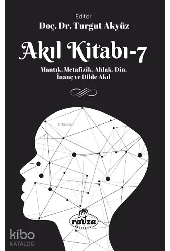 Akıl Kitabı – 7Mantık, Metafizik, Ahlak, Din, İnanç Ve Dilde Akıl
