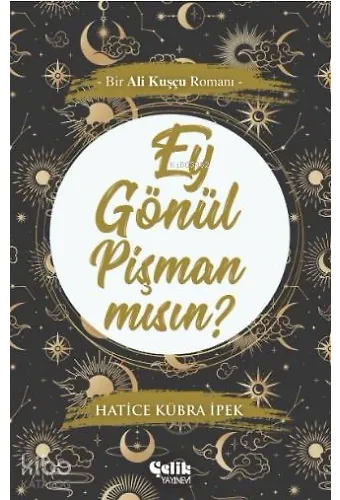 Ey Gönül Pişman mısın? - Bir Ali Kuşçu Romanı