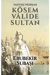 Kösem Valide Sultan - Tahtsız Padişah