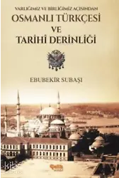 Osmanlı Türkçesi Ve Tarihi Derinliği - Varlığımız ve Birliğimiz Açısından