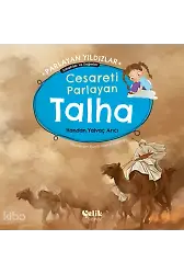 Cesareti Parlayan Talha - Parlayan Yıldızlar - Sahabiler ve Değerler