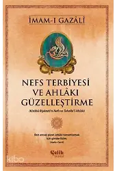 Nefs Terbiyesi ve Ahlakı Güzelleştirme - Kitabü Riyazeti'n-Nefs ve Tezhibi'l-Ahlak