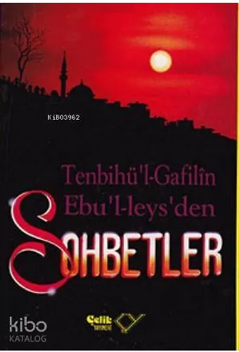 Sohbetler / Tenbihu'l - Gafilin (Gafillere Uyarı) - Ebu'l Leys'den Sohbetler
