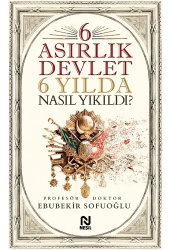 6 Asırlık Devlet 6 Yılda Nasıl Yıkıldı?
