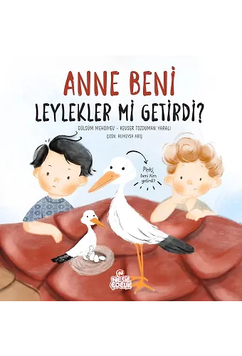 Anne Beni Leylekler mi Getirdi? (Ciltli)