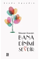 Babacığım Anneciğim Bana Dinimi Sevdir