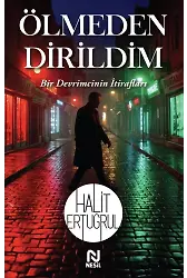 Ölmeden Dirildim Bir Devrimcinin İtirafları
