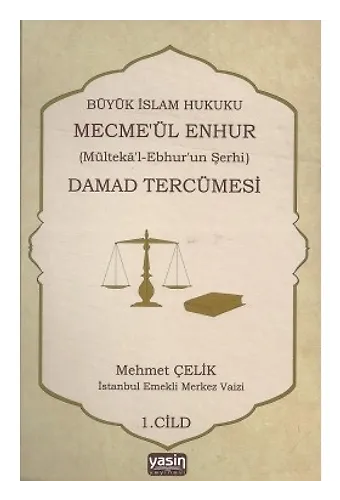Damad Tercümesi Büyük İslam Hukuku - Mecme'ül Enhur (Mülteka'l-Ebhur'un Şerhi) 1.Cilt