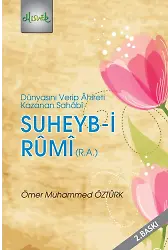 Suheyb-i Rumi (r.a.) Dünyasını Verip Ahireti Kazanan Sahabi