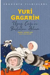 Yuri Gagarin Sahnenin Yıldızları / Uzay Çağı'nı Başlatan Adam