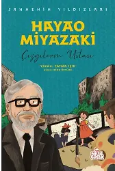Hayao Miyazaki Sahnenin Yıldızları / Çizgilerin Ustası