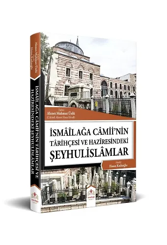İsmailağa Camiinin Tarihçesi ve Haziresindeki Şeyhulislamlar (Resimli-Rahle Boy)