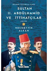 Sultan Iı. Abdülhamid Ve İttihatçılar (1908-1909) / Selanik İstanbul'a Karşı