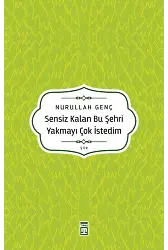 Sensiz Kalan Bu Şehri Yakmayı Çok İstedim