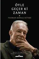 Öyle Geçer Ki Zaman / Teoman Duralı Kitabı