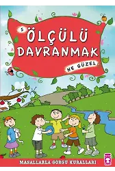 Ölçülü Davranmak Ne Güzel - Masallarla Görgü Kuralları 5