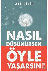 Nasıl Düşünürsen Öyle Yaşarsın