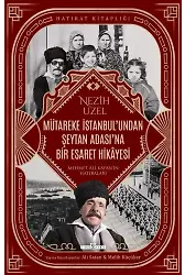 Mütareke İstanbul'undan Şeytan Adası'na Bir Esaret Hikayesi