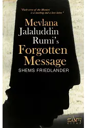 Mevlana Jalaluddin Rumi’s Forgotten Message